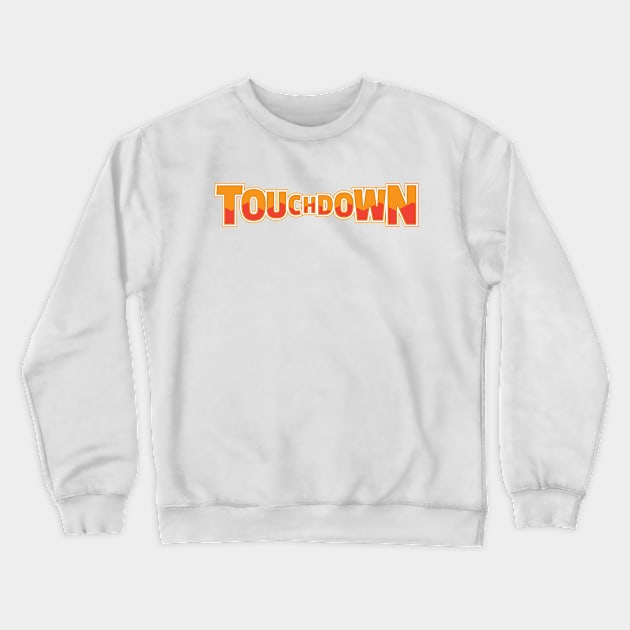 Touchdown Crewneck Sweatshirt by kindacoolbutnotreally